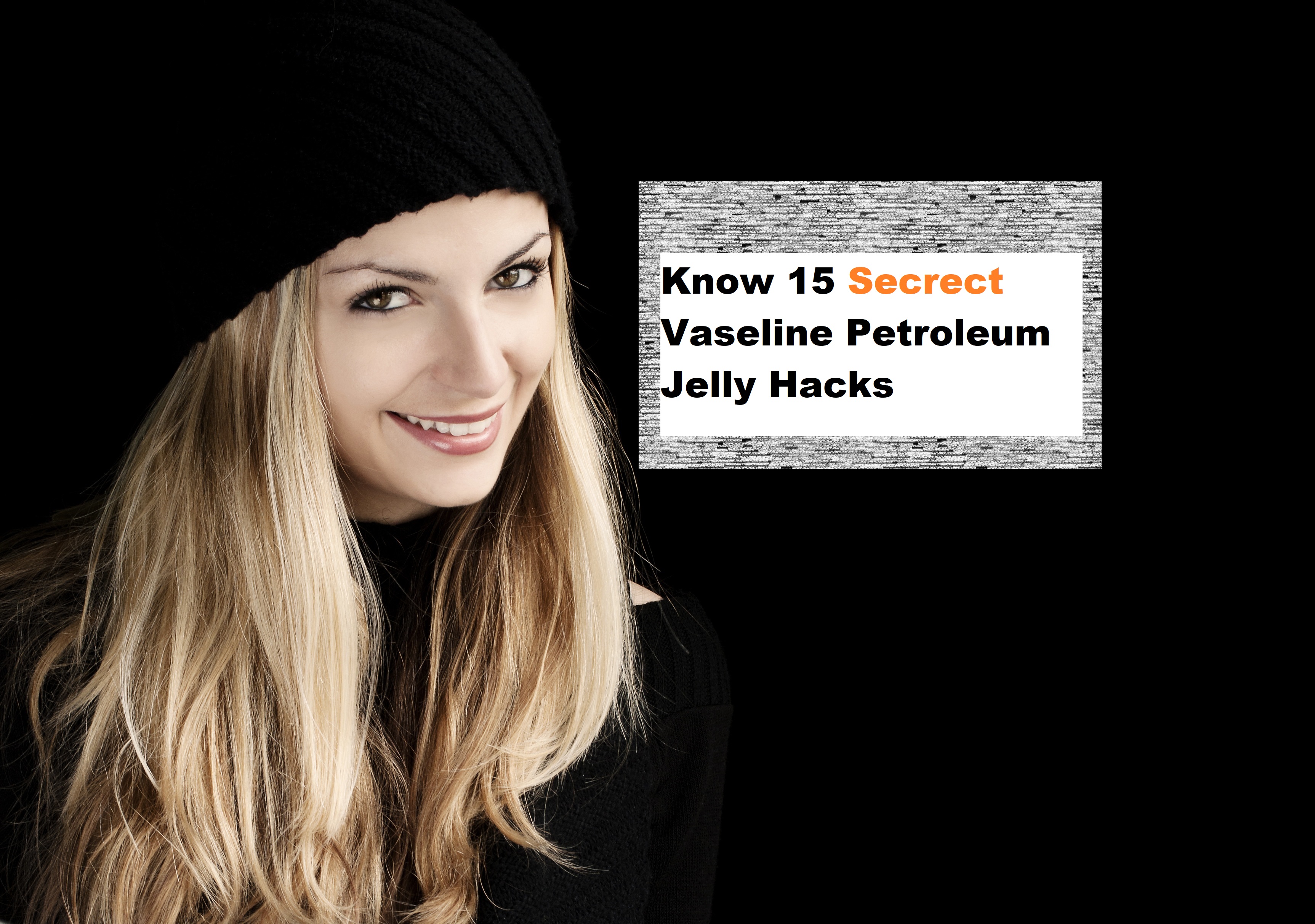 Try 15 Secret Vaseline Petroleum Jelly Beauty Hacks